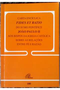 Livro: Carta Enciclica Fides et Ratio - Joao Paulo II 