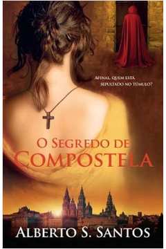 Livro O Segredo De Compostela Alberto S Santos Estante Virtual